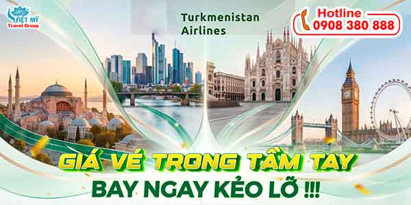 Turkmenistan Airlines ưu đãi vé chỉ từ 352usd