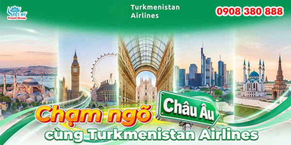 Turkmenistan Airlines khuyến mãi vé đi Châu Âu